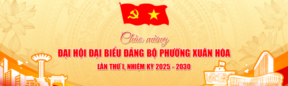 Chào mừng Đại hội đại biểu Đảng bộ phường Xuân Hoà lần thứ I, nhiệm kỳ 2025-2030 