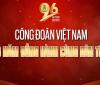 Kỷ niệm 96 năm ngày thành lập Công đoàn Việt Nam (28/7/1929-28/7/2025)